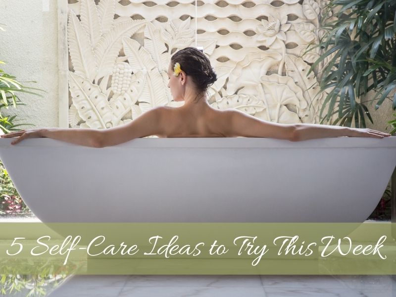 5 Self-Care Ideas to Try This Week