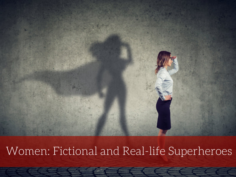 Women: Fictional and Real-life Superheroes