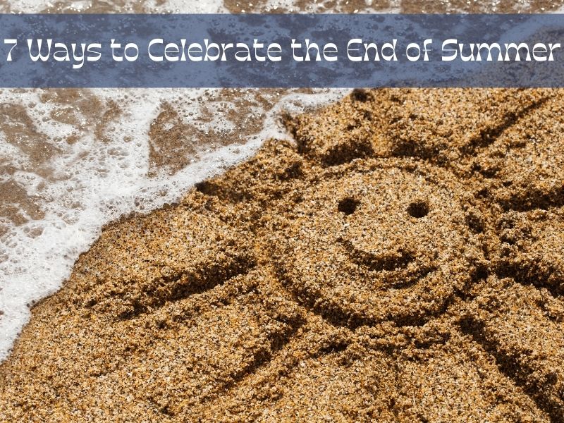 7 Ways to Celebrate the End of Summer