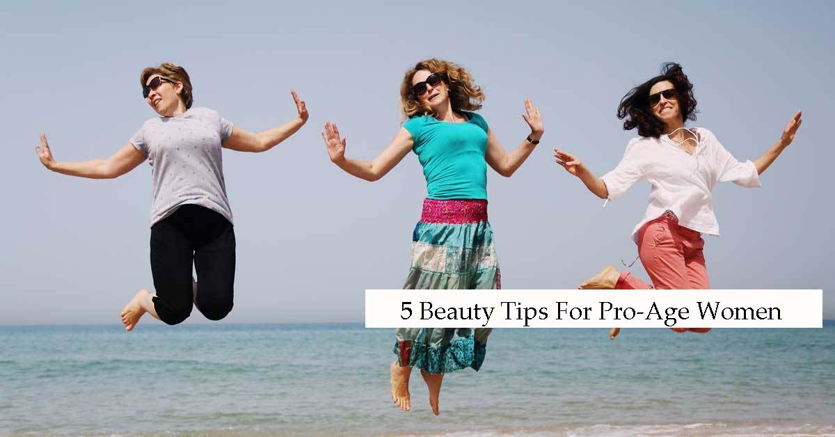5 Beauty Tips for Pro-Age Women
