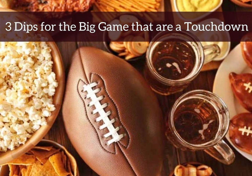 3 Dips for The Big Game that are a Touchdown!