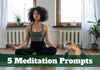 5 Meditation Prompts