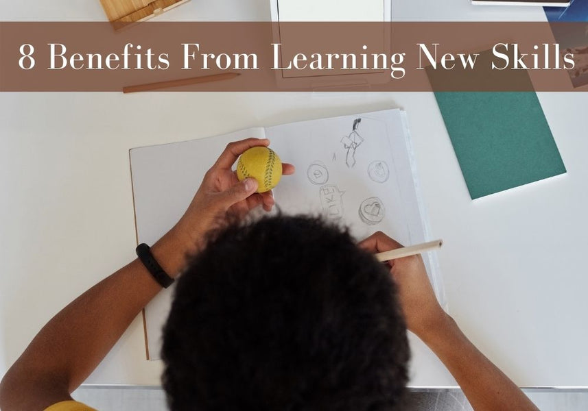 8 Benefits From Learning New Skills