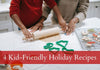 4 Kid-Friendly Holiday Recipes
