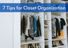 7 Tips for Closet Organization
