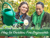 How to Garden: For Beginners