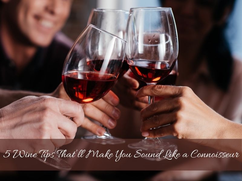 5 Wine Tips That’ll Make You Sound Like a Connoisseur