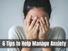 6 Tips for Managing Anxiety