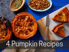 4 Pumpkin Recipes