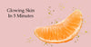 Glowing Skin In 5 Minutes