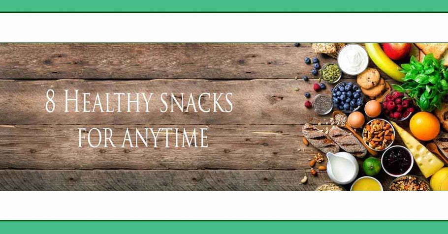8 Healthy Snacks for Anytime